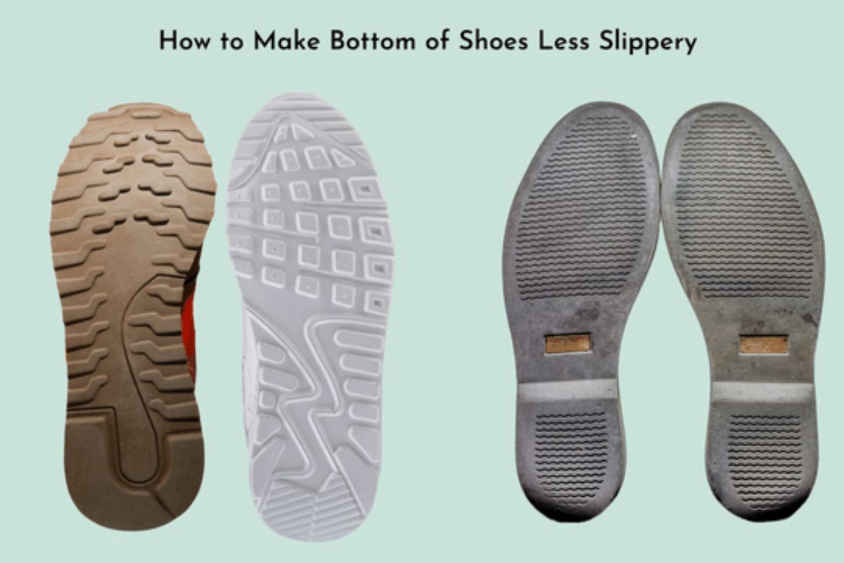 How to Make Bottom of Shoes Less Slippery-Simple and Effective Ways