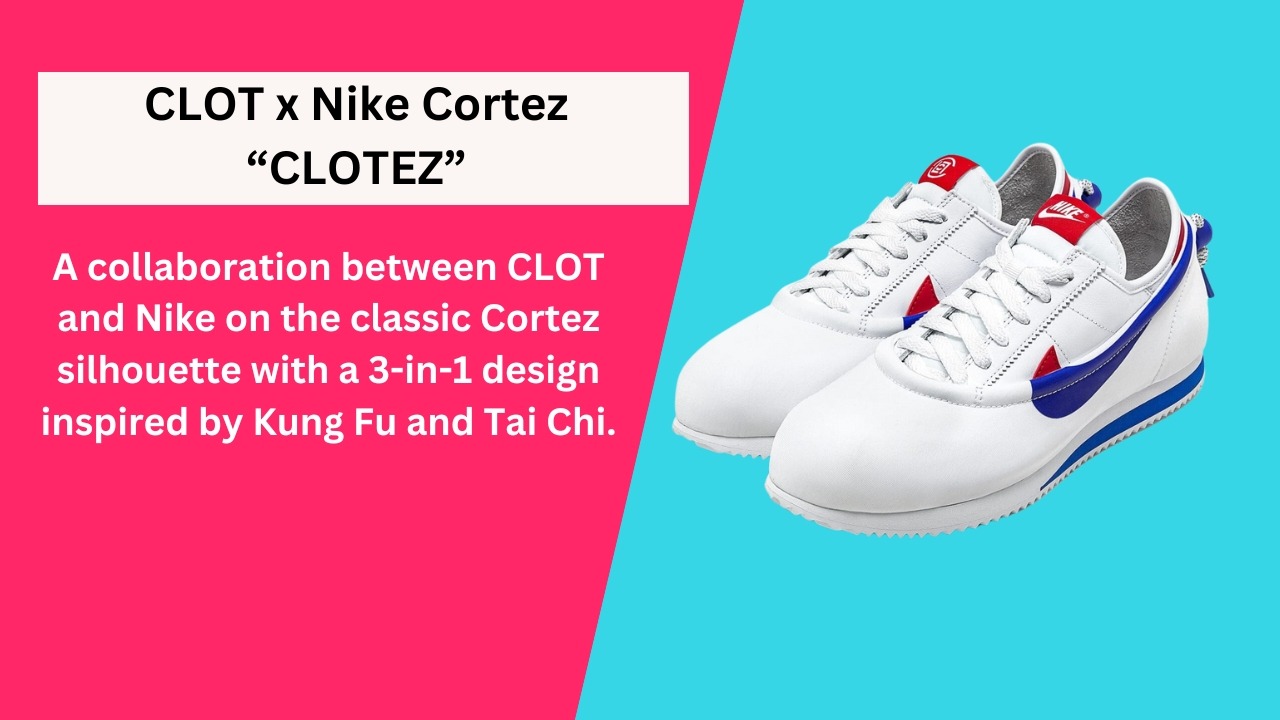 The CLOT x Nike Cortez CLOTEZ Is The Most Innovative Shoes Ever Made. Here’s Why